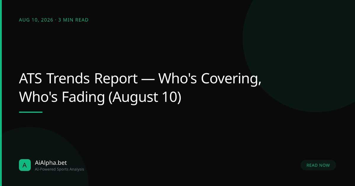 ATS Trends Report — Who's Covering, Who's Fading (August 10)