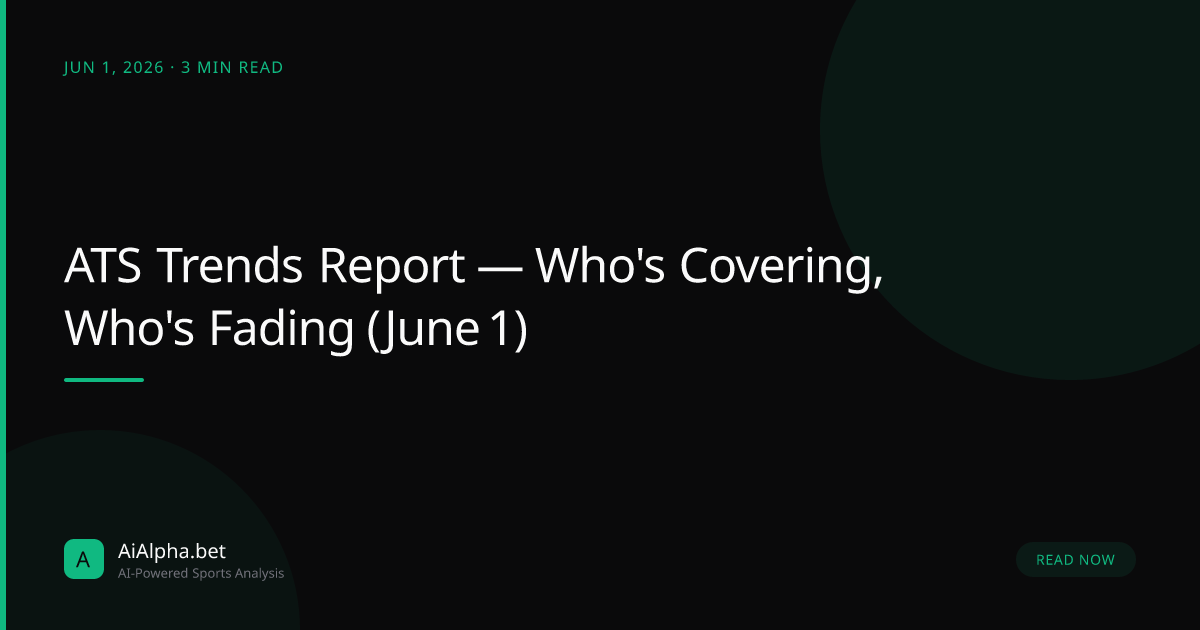 ATS Trends Report — Who's Covering, Who's Fading (June 1)