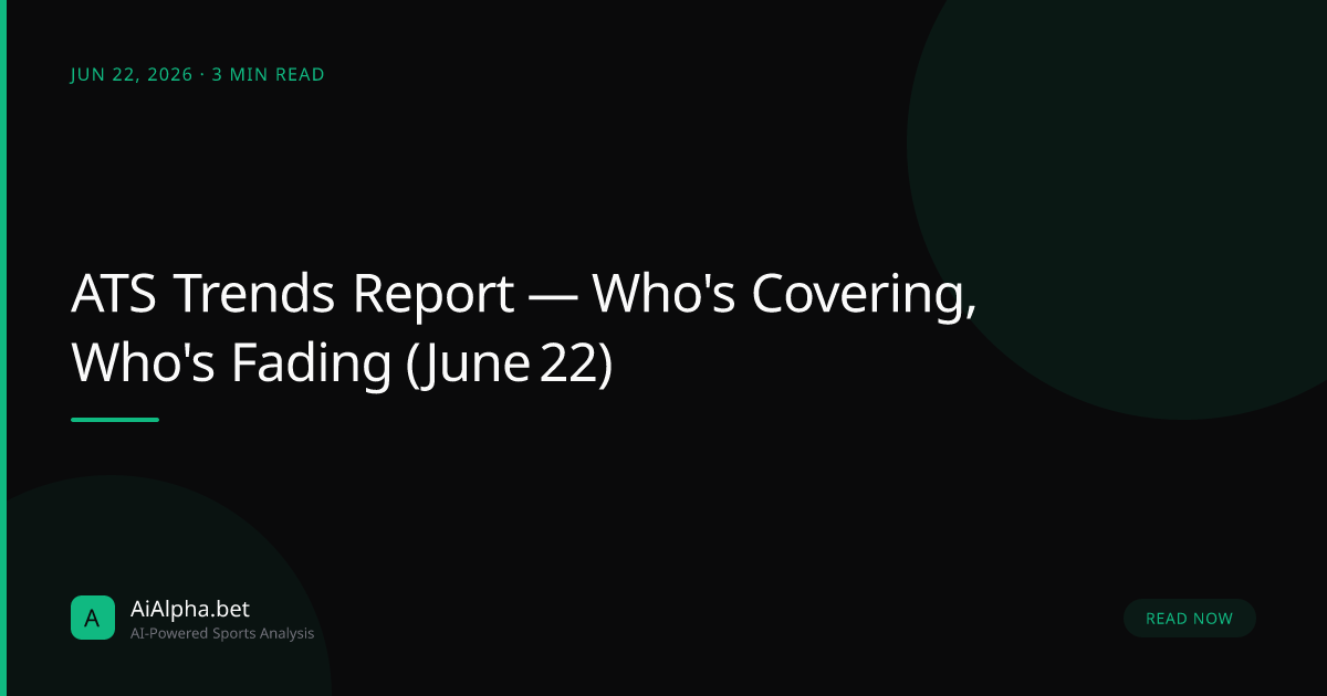 ATS Trends Report — Who's Covering, Who's Fading (June 22)