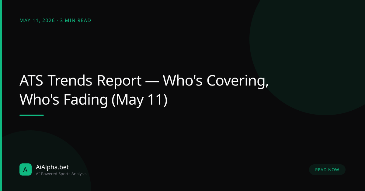 ATS Trends Report — Who's Covering, Who's Fading (May 11)