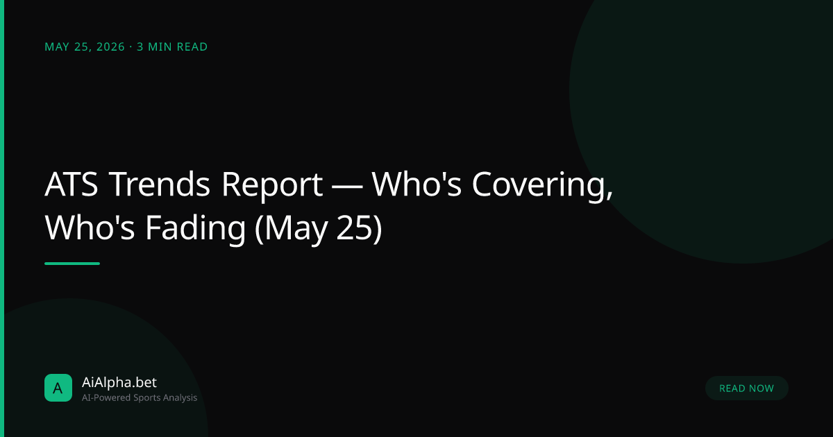 ATS Trends Report — Who's Covering, Who's Fading (May 25)
