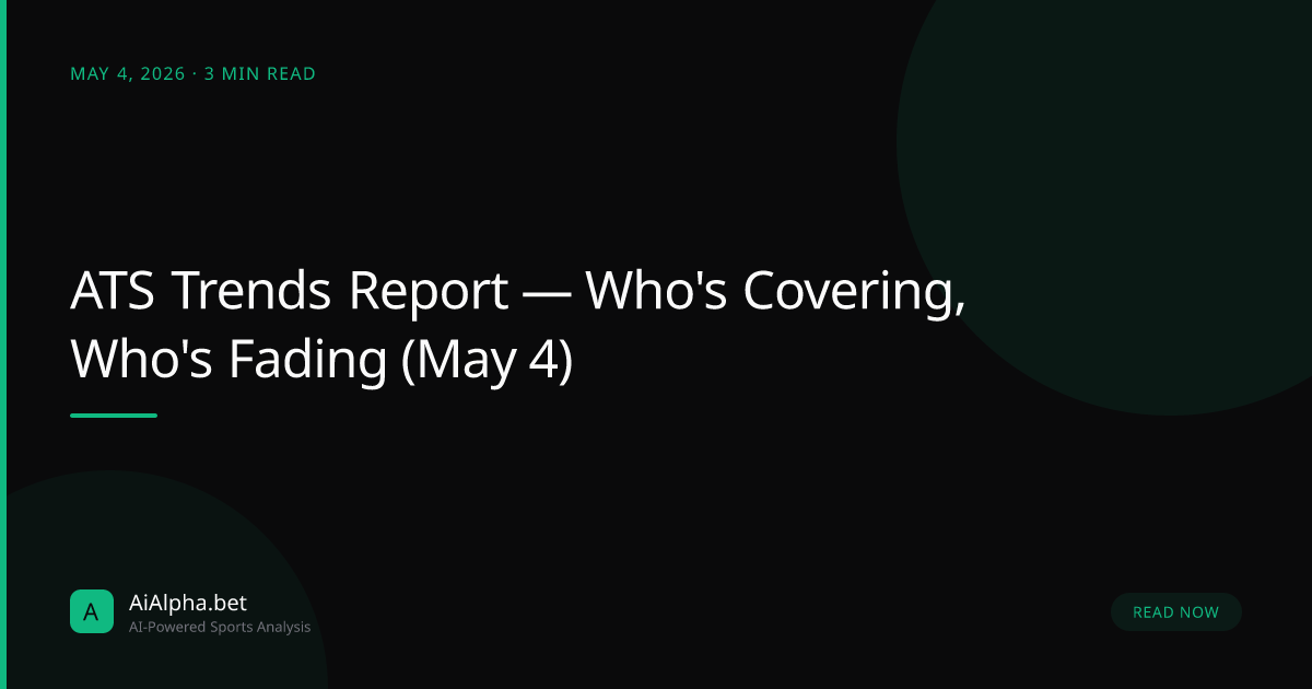 ATS Trends Report — Who's Covering, Who's Fading (May 4)