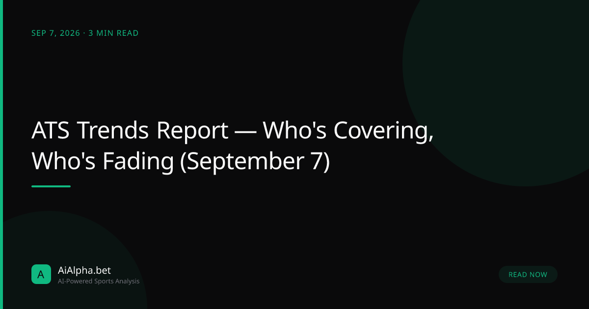 ATS Trends Report — Who's Covering, Who's Fading (September 7)